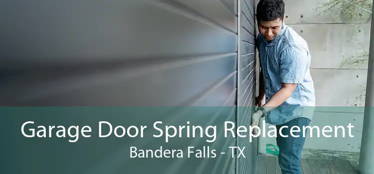 Garage Door Spring Replacement Bandera Falls - TX