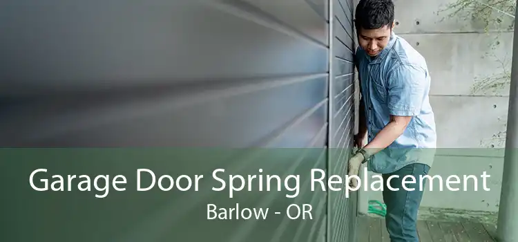 Garage Door Spring Replacement Barlow - OR