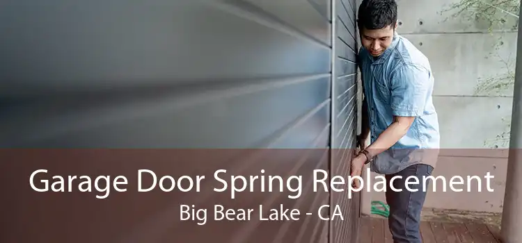 Garage Door Spring Replacement Big Bear Lake - CA