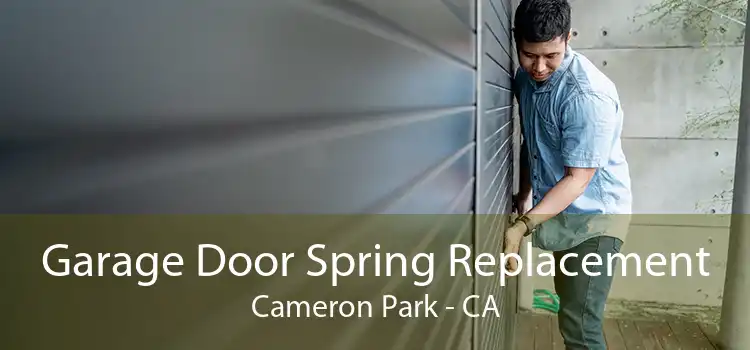 Garage Door Spring Replacement Cameron Park - CA