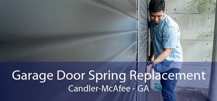 Garage Door Spring Replacement Candler-McAfee - GA