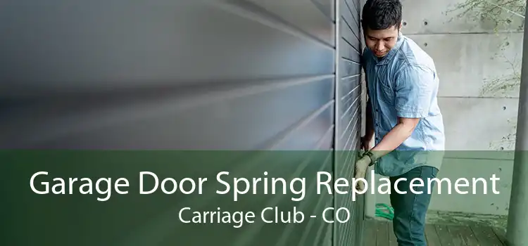 Garage Door Spring Replacement Carriage Club - CO