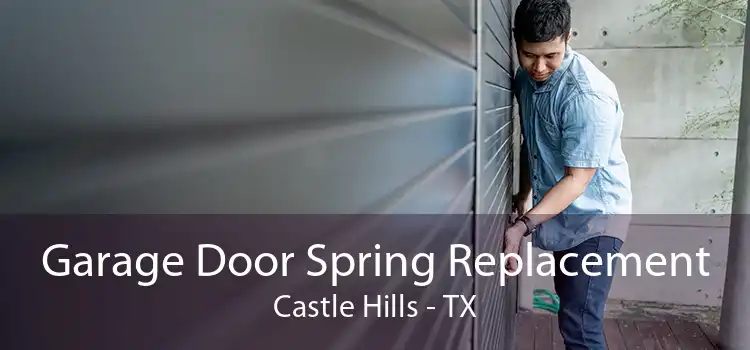 Garage Door Spring Replacement Castle Hills - TX
