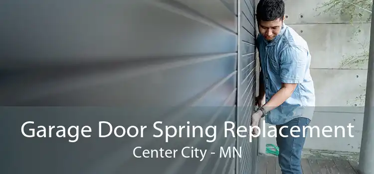Garage Door Spring Replacement Center City - MN