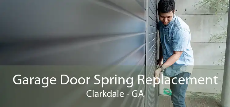 Garage Door Spring Replacement Clarkdale - GA