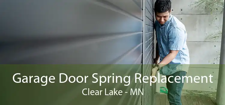 Garage Door Spring Replacement Clear Lake - MN