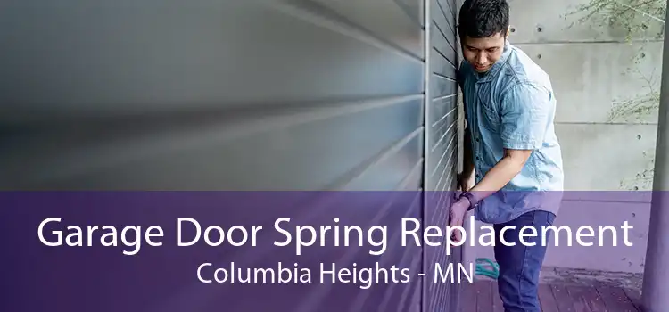 Garage Door Spring Replacement Columbia Heights - MN