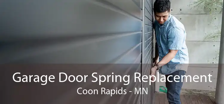 Garage Door Spring Replacement Coon Rapids - MN