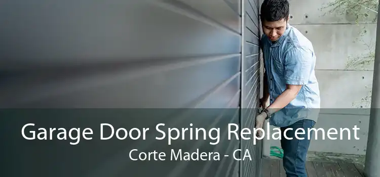 Garage Door Spring Replacement Corte Madera - CA