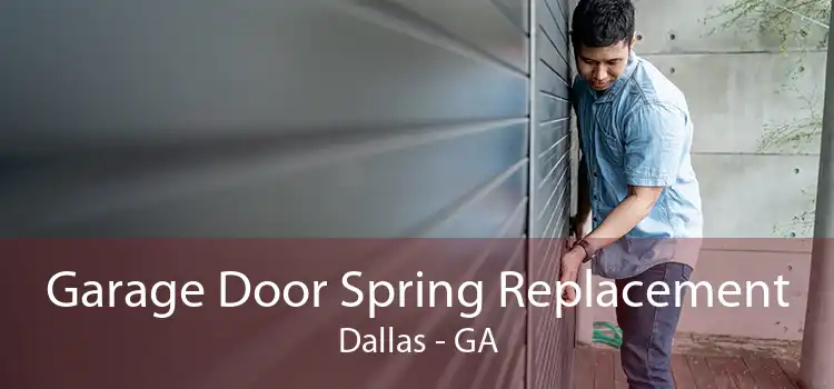Garage Door Spring Replacement Dallas - GA
