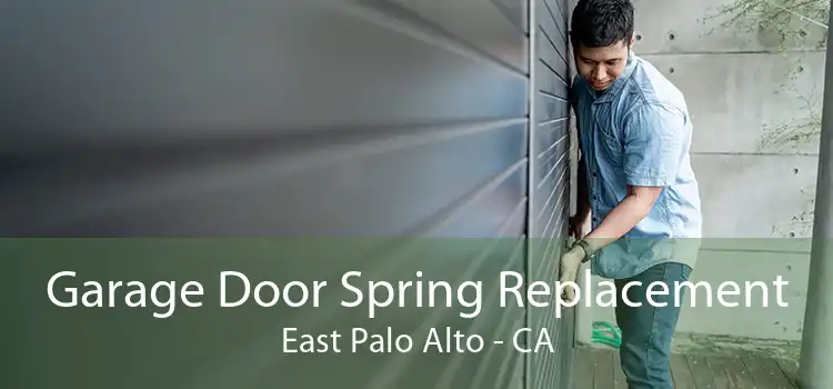 Garage Door Spring Replacement East Palo Alto - CA