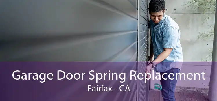 Garage Door Spring Replacement Fairfax - CA