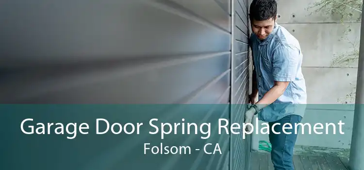 Garage Door Spring Replacement Folsom - CA