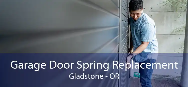 Garage Door Spring Replacement Gladstone - OR