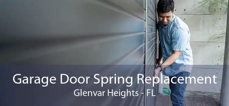 Garage Door Spring Replacement Glenvar Heights - FL