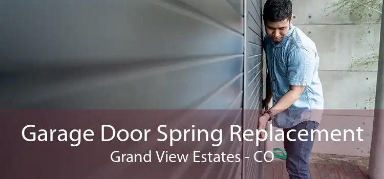 Garage Door Spring Replacement Grand View Estates - CO