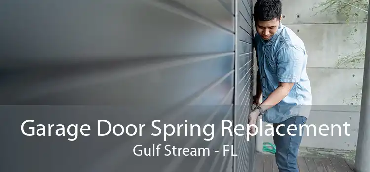 Garage Door Spring Replacement Gulf Stream - FL