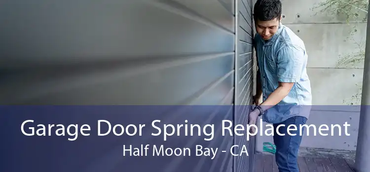 Garage Door Spring Replacement Half Moon Bay - CA