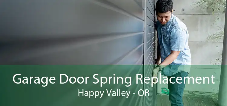 Garage Door Spring Replacement Happy Valley - OR