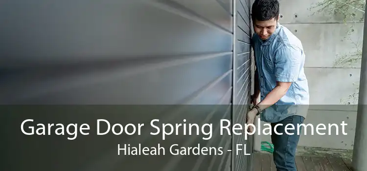 Garage Door Spring Replacement Hialeah Gardens - FL