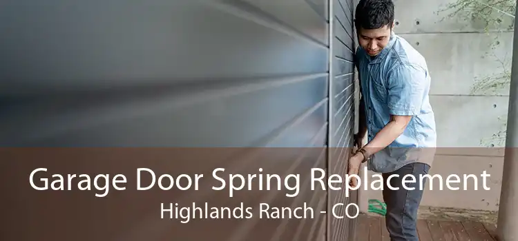 Garage Door Spring Replacement Highlands Ranch - CO