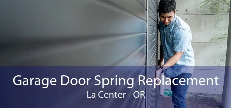Garage Door Spring Replacement La Center - OR