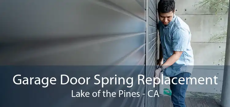 Garage Door Spring Replacement Lake of the Pines - CA