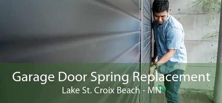 Garage Door Spring Replacement Lake St. Croix Beach - MN
