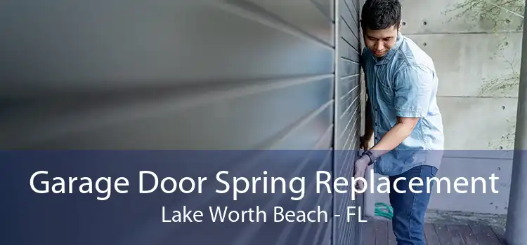 Garage Door Spring Replacement Lake Worth Beach - FL
