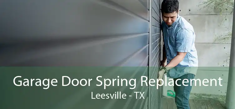 Garage Door Spring Replacement Leesville - TX