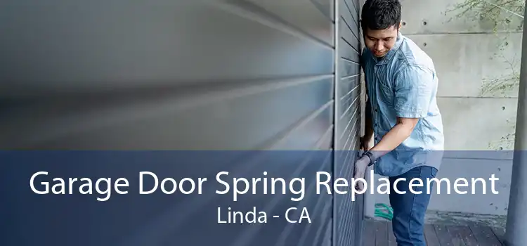Garage Door Spring Replacement Linda - CA