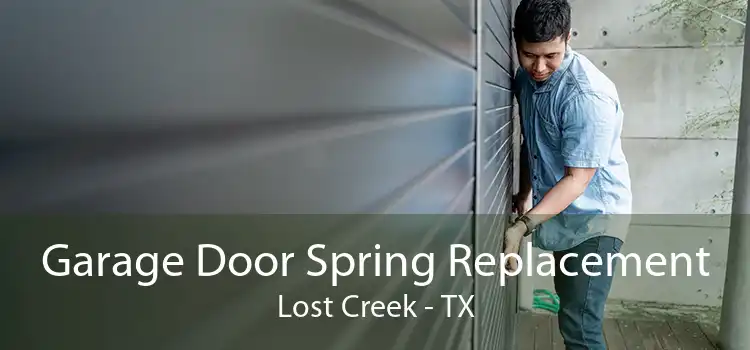 Garage Door Spring Replacement Lost Creek - TX