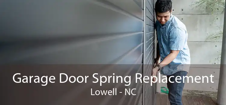 Garage Door Spring Replacement Lowell - NC