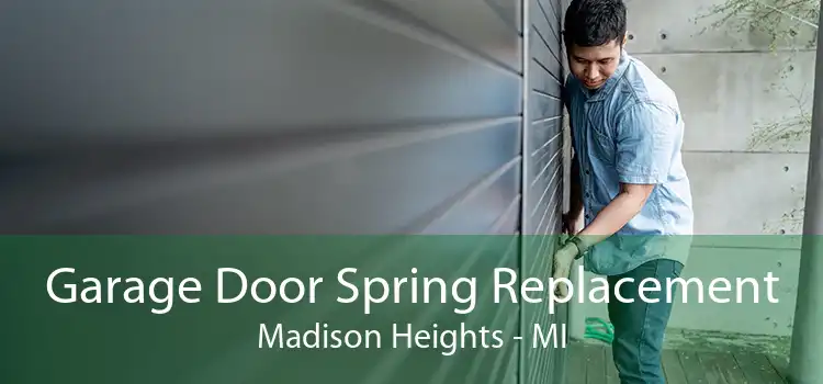 Garage Door Spring Replacement Madison Heights - MI