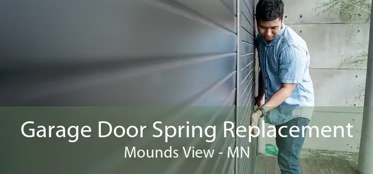 Garage Door Spring Replacement Mounds View - MN