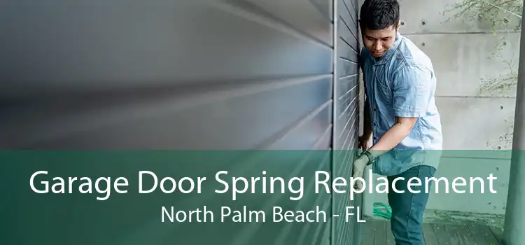 Garage Door Spring Replacement North Palm Beach - FL