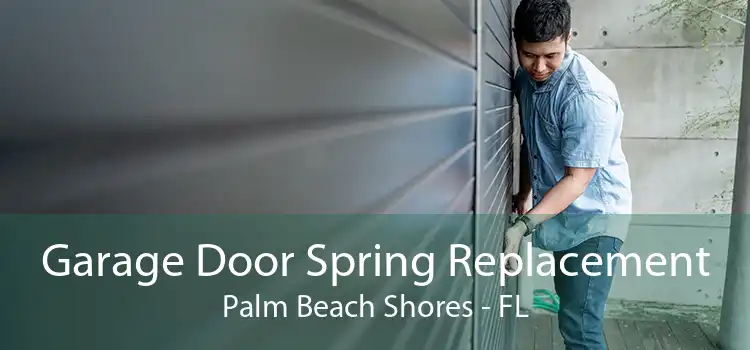 Garage Door Spring Replacement Palm Beach Shores - FL