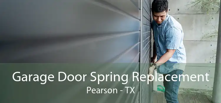 Garage Door Spring Replacement Pearson - TX