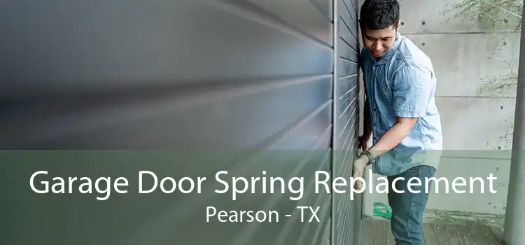  Garage Door Spring Replacement Pearson - TX