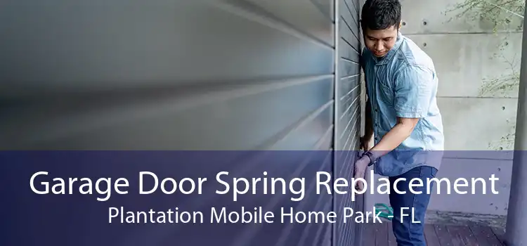 Garage Door Spring Replacement Plantation Mobile Home Park - FL