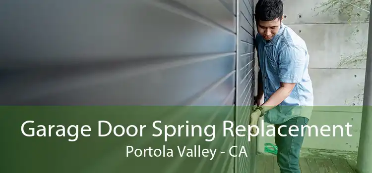 Garage Door Spring Replacement Portola Valley - CA