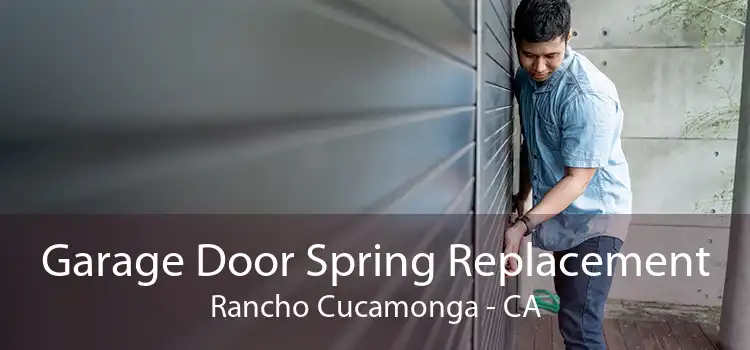 Garage Door Spring Replacement Rancho Cucamonga - CA