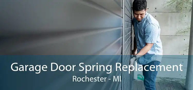 Garage Door Spring Replacement Rochester - MI