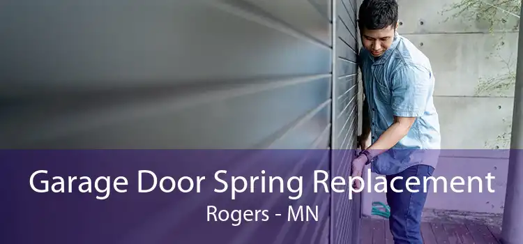 Garage Door Spring Replacement Rogers - MN