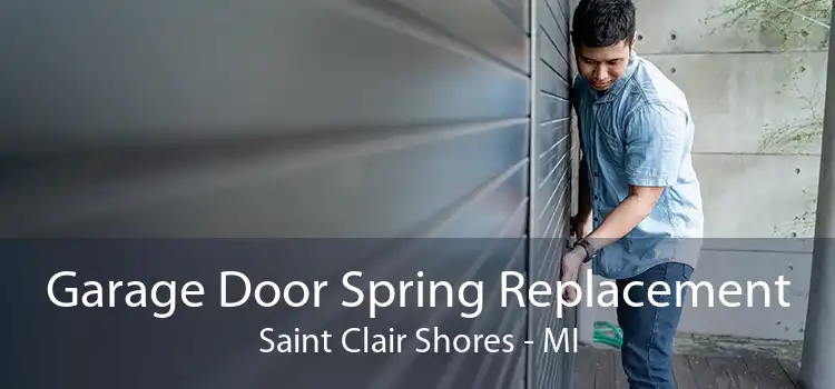 Garage Door Spring Replacement Saint Clair Shores - MI