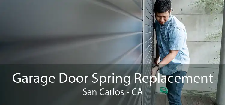 Garage Door Spring Replacement San Carlos - CA