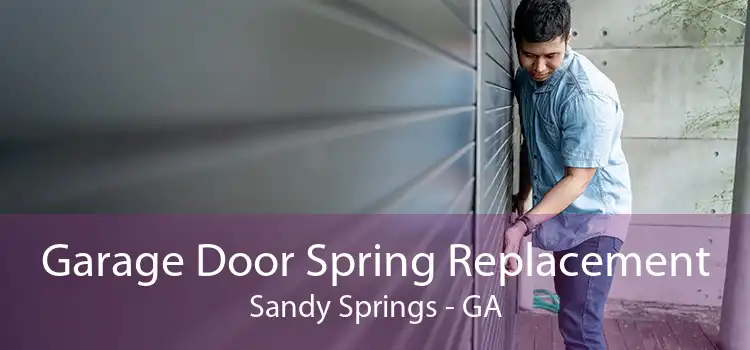 Garage Door Spring Replacement Sandy Springs - GA