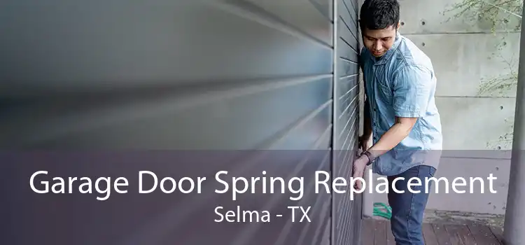 Garage Door Spring Replacement Selma - TX