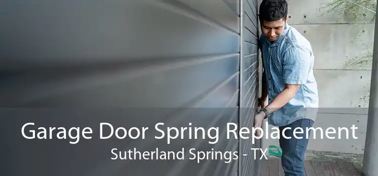 Garage Door Spring Replacement Sutherland Springs - TX