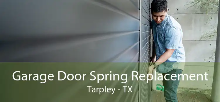 Garage Door Spring Replacement Tarpley - TX